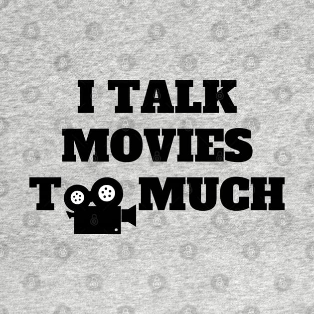 I Talk Movies Too Much by oneduystore